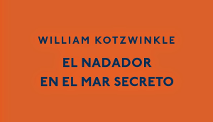 El nadador en el mar secreto William Kotzwinkle